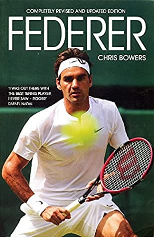 Federer - Completely Revised and Updated edition by Chris Bowers