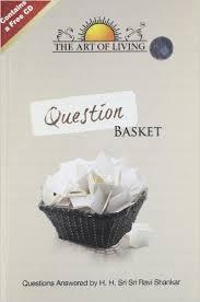 Question Basket by H H Sri Sri Ravi Shankhar