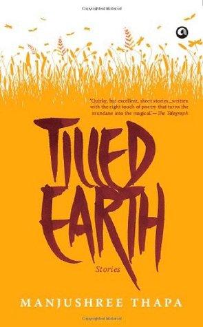 Tilled earth : stories by Manjushree. Thapa