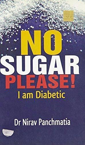 No Sugar Please! I am Diabetic by Dr. Nirav Panchmatia