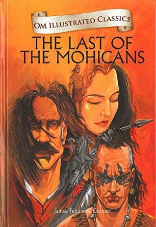 Om Illustrated Classics The Last of the Mohicans by Jmes Fenimore Cooper