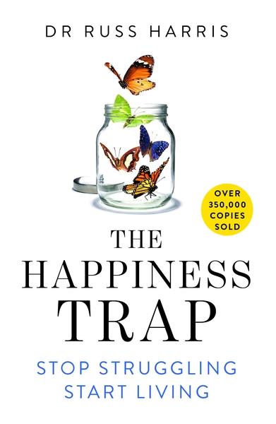 The Happiness Trap: Stop Struggling, Start Living by Russ Harris