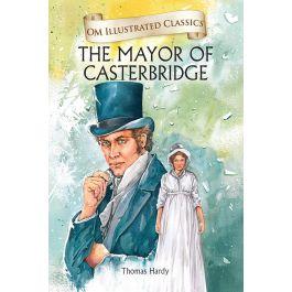 Om Illustrated Classics The Mayor of Casterbridge by Thomas Hardy