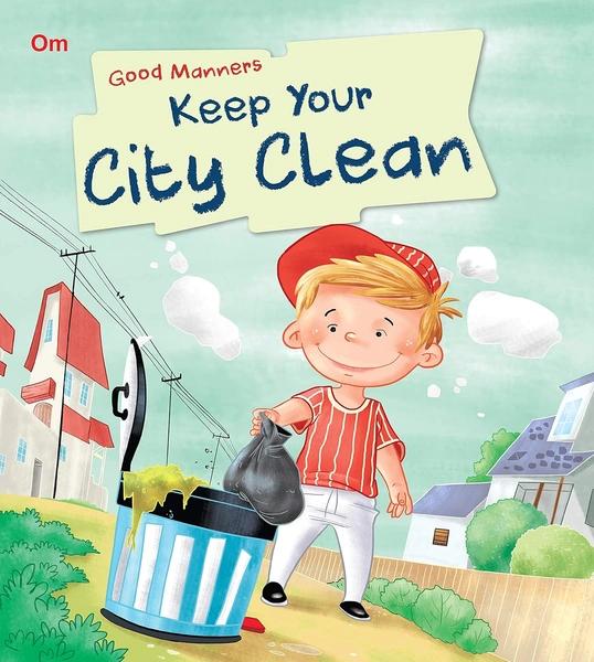 Keep Your City Clean : Good Manners by Om Books Editorial Team