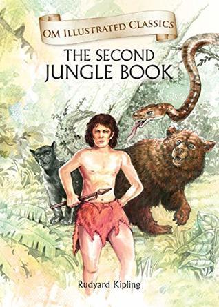 Om Illustrated Classics The Second Jungle Book by Rudyard Kipling