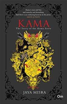 KAMA : The Story of the Kama Sutra by Jaya Misra