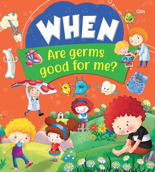 When Are Germs Good For Me by Om Books Editorial Team