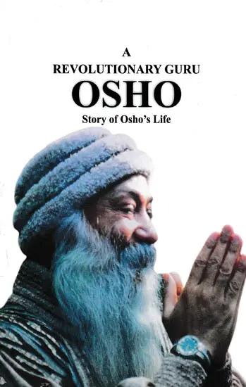 A Revolutionary Guru Osho Story Of Osho's Life by Osho