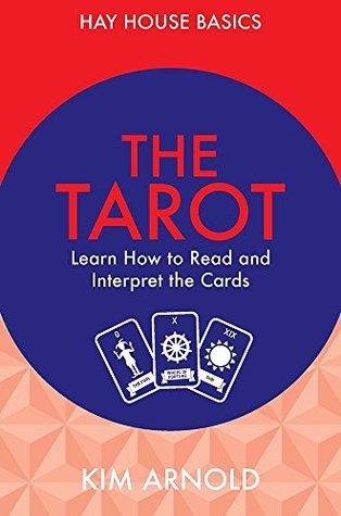 The Tarot: Learn How to Read and Interpret the Cards by Kim Arnold