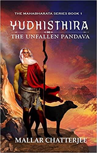 Yudhisthira the unfallen pandava by Mallar Chatterjee