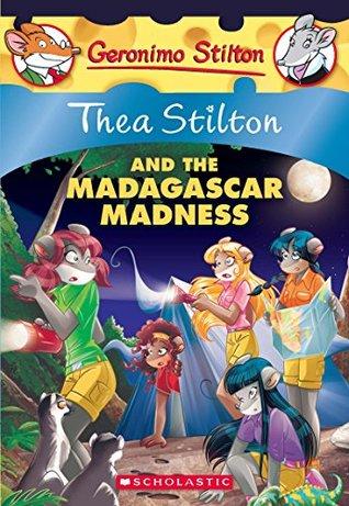 Thea Stilton and the Madagascar Madness by Thea Stilton