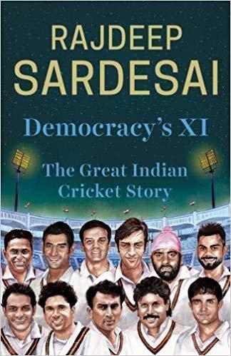 Democracy's XI The Great Indian Cricket Story by Rajdeep Sardesai