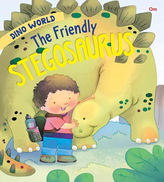 Dinosaurs : The Friendly Stegosaurus : Dino World by Om Books International