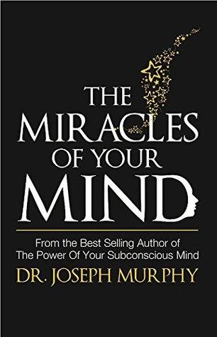 The Miracles of your mind by Dr. Josefh Murphy