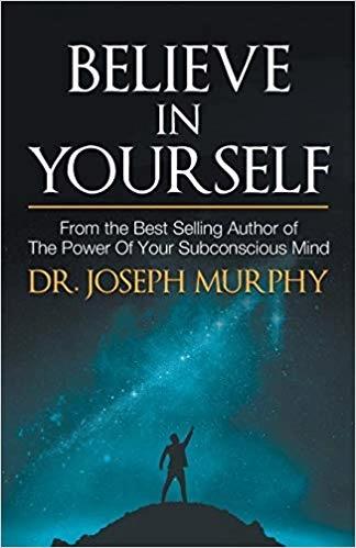Believe in yourself by Dr. Josefh Murphy