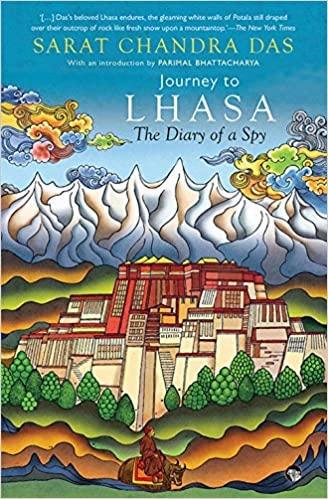 Journey to LHASA The Diary of a Spy by Sarat Chandra Das