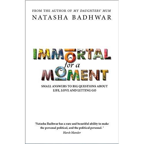 Immortal for a moment by Natasha Badhwar
