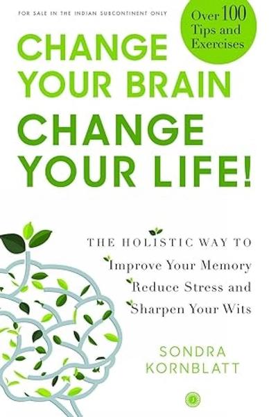Change Your Brain, Change Your Life! by Sondra Kornblatt