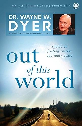 Out of this World by Wr. Wayne W. Dyer