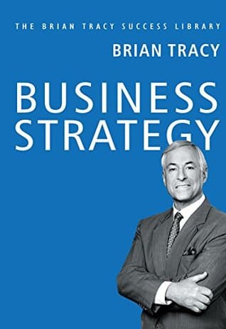 BUSINESS STRATEGY: Brian Tracy Success Library by Brian Tracy