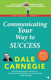 Communicating Your Way to Success: Dale Carnegie Success Series by Dale Carnegie