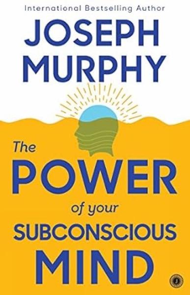 The Power of Your Subconscious Mind by Joseph Murphy