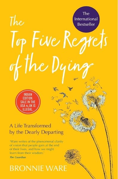 The Top Five Regrets of Dying by Bronnie Ware