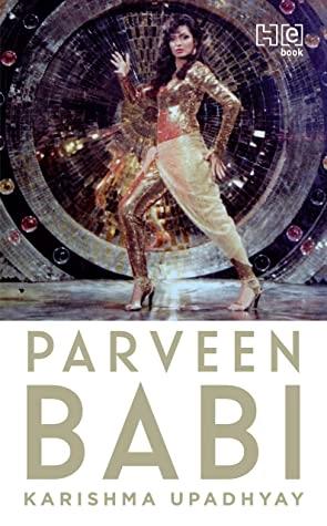 Parveen Babi: A Life by Karishma Upadhyay