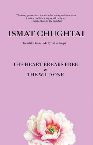 The Heart Breaks Free and the Wild one by Ismat Chughtai