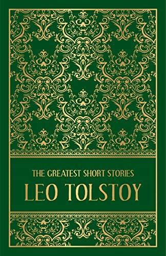 The Greatest Short Stories of Leo Tolstoy (Deluxe Hardbound Edition) by Leo Tolstoy