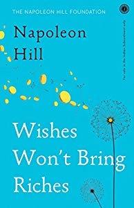 Wishes Won’t Bring Riches by Napoleon Hill