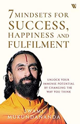 7 Mindsets for Success, Happiness and Fulfilment by Swami Mukundananda