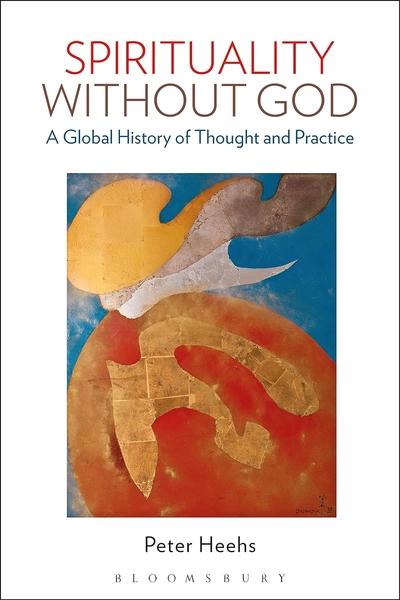 Spirituality without God: A Global History of Thought and Practice by Peter Heehs