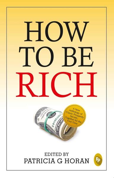 How to be Rich by Edited By Patricia G Horan