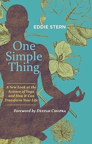 One Simple Thing A New Look at the Science of Yoga by Eddie Stern
