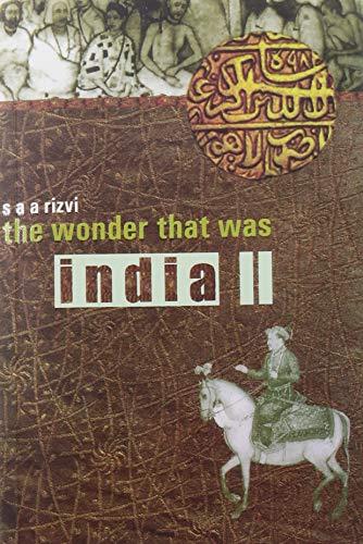 The Wonder that was India by S.A.A. Rizvi