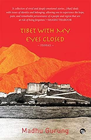 Tibet With My Eyes Closed: Stories by Madhu Gurung
