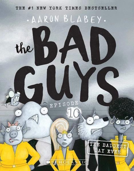 The Bad Guys Episode 10: The baddest day ever by Aaron Blabey