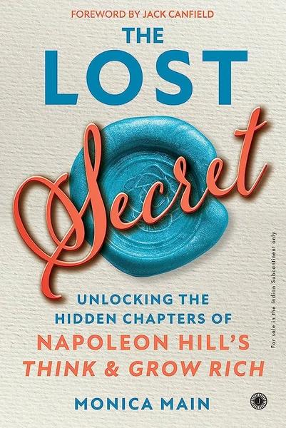 The Lost Secret: Unlocking the Hidden Chapters of Napoleon Hill’s Think & Grow Rich by Monica Main