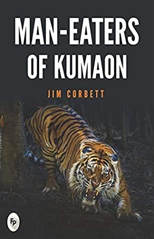 Man-Eaters of Kumaon by Jim Corbett