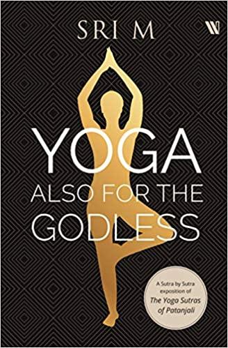 Yoga Also For The Godless by Sri M.