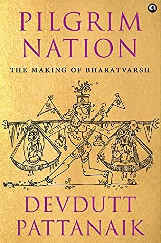 Pilgrim Nation: The Making of Bharatvarsh by Devdutt Pattanaik