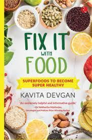 Fix It With Food: Superfoods To Become Super Healthy by Kavita Devgan
