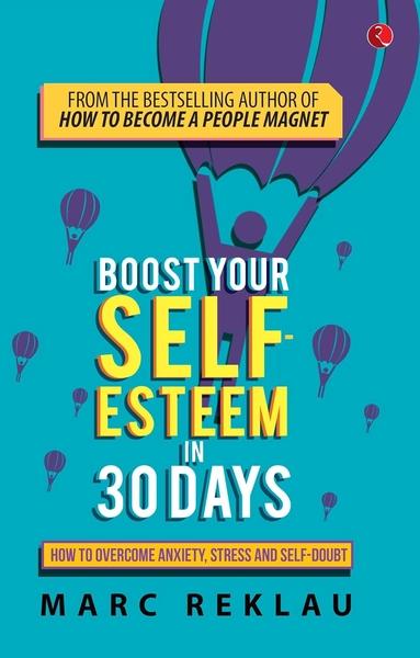 Boost Your Self-Esteem in 30 Days by Marc Reklau