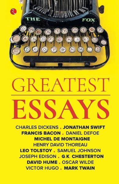 Greatest Essays by Charles  Dickens, Jonathan Swift, Francis Bacon, Daniel Defoe