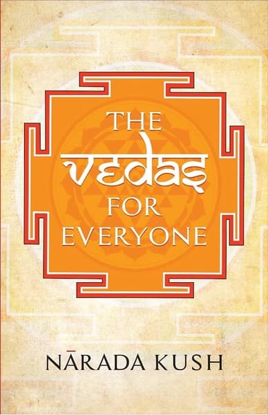 Vedas for Everyone by Narada Kush