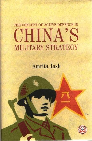 The Concept of Active Defence in China's Military Strategy by Amrita Jash