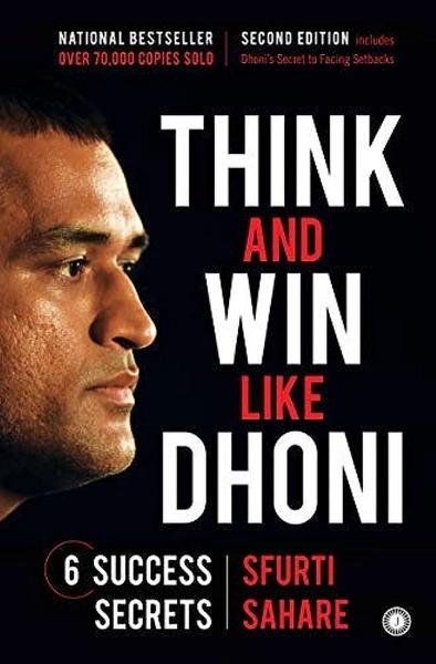 Think and Win like Dhoni: 6 Success Secrets by Sfurti Sahare
