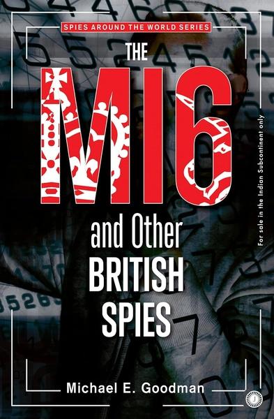 THE MI6 AND OTHER BRITISH SPIES by Michael E. Goodman