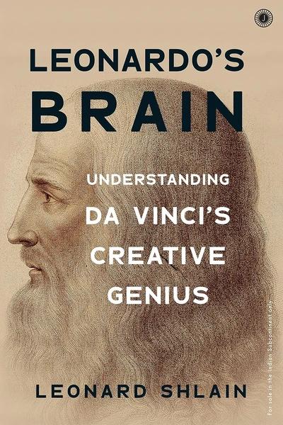 Leonardo's Brain: Understanding da Vinci's Creative Genius by Leonard Shlain